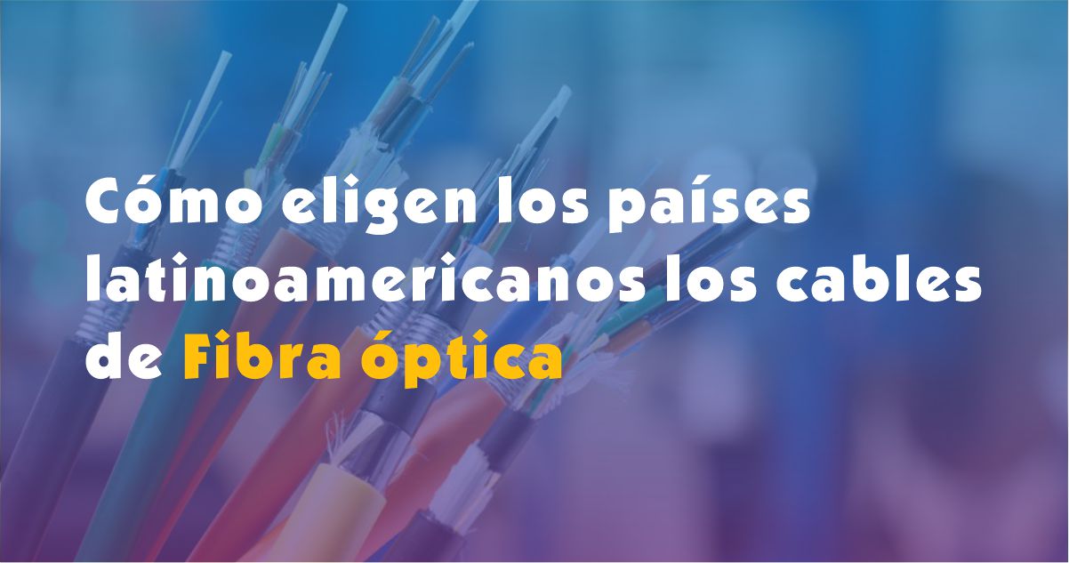 ¿Como eligen os países latinoamericanos los cabos de fibra ótica?Elija los provadores chinos de cabo de fibra ótica